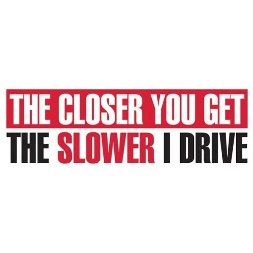 3×10 Closer You Get Slower Drive